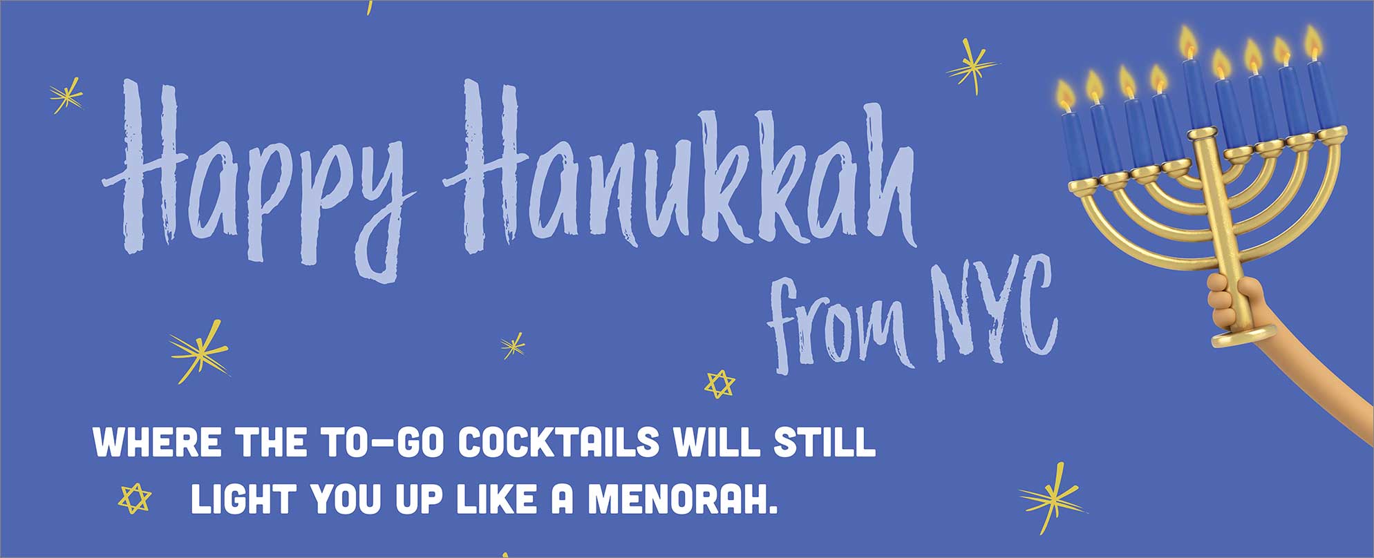 HAPPY HANUKKAH FROM NYC - Where the to-go cocktails will still light you up like a menorah